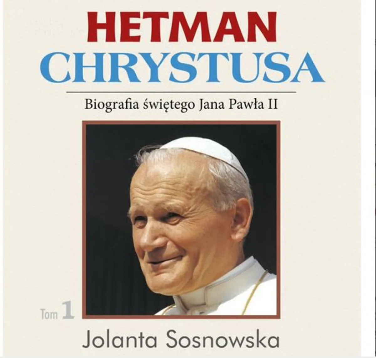  "Hetman Chrystusa" Biografia św. Jana Pawła II " - w rocznice urodzin i pontyfikatu