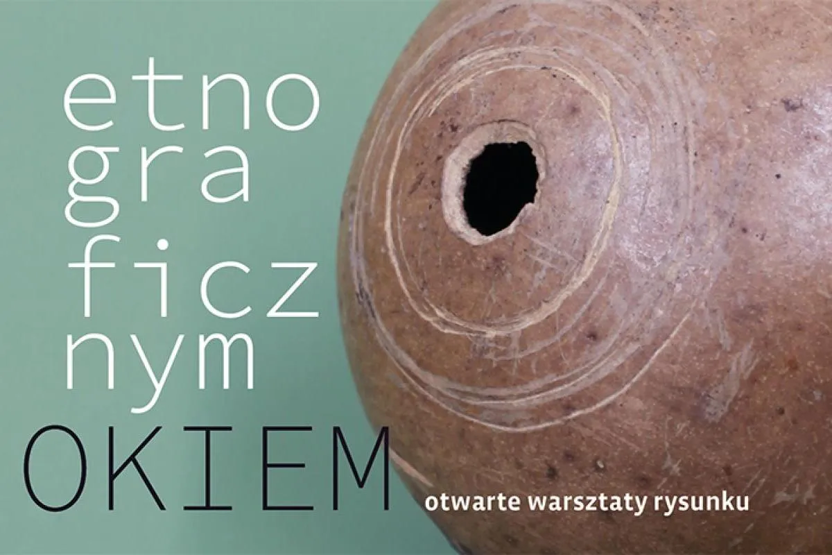ETNOGRAFICZNYM OKIEM | otwarte warsztaty rysunku w Muzeum Etnograficznym