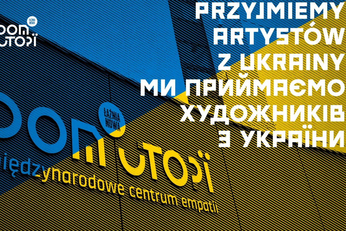 Teatr Łaźnia Nowa oraz Dom Utopii - Międzynarodowe Centrum Empatii przyjmie artystów i zatrudni pracowników z Ukrainy