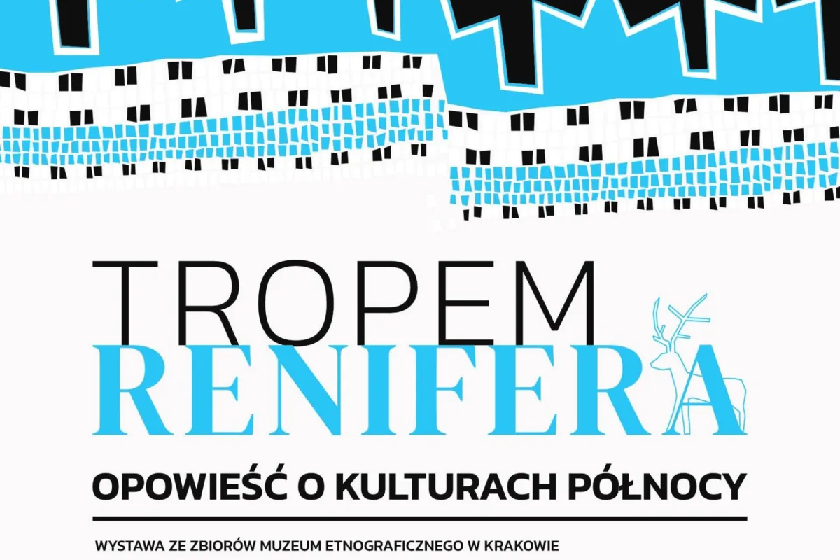 Tropem renifera. Opowieść o kulturach Północy. Wystawa ze zbiorów Muzeum Etnograficznego w Krakowie
