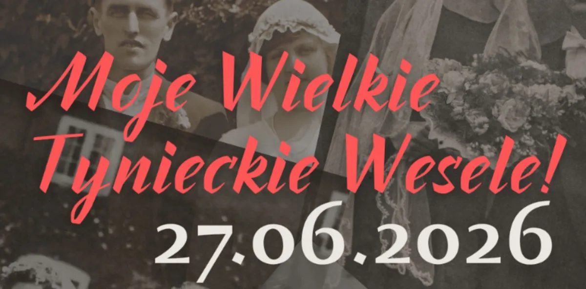  "Moje Wielkie Tynieckie Wesele" 
Rekonstrukcja dawnego pochodu weselnego i potańcówka