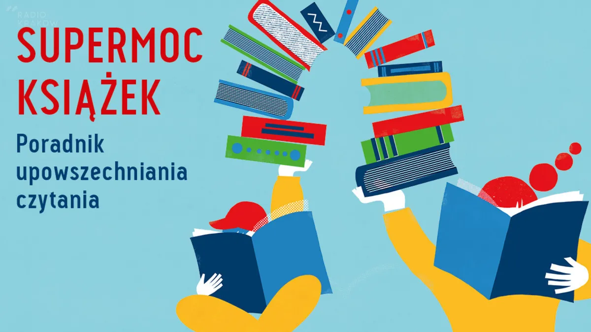 Książki mają supermoc! Powstał poradnik upowszechniania czytania