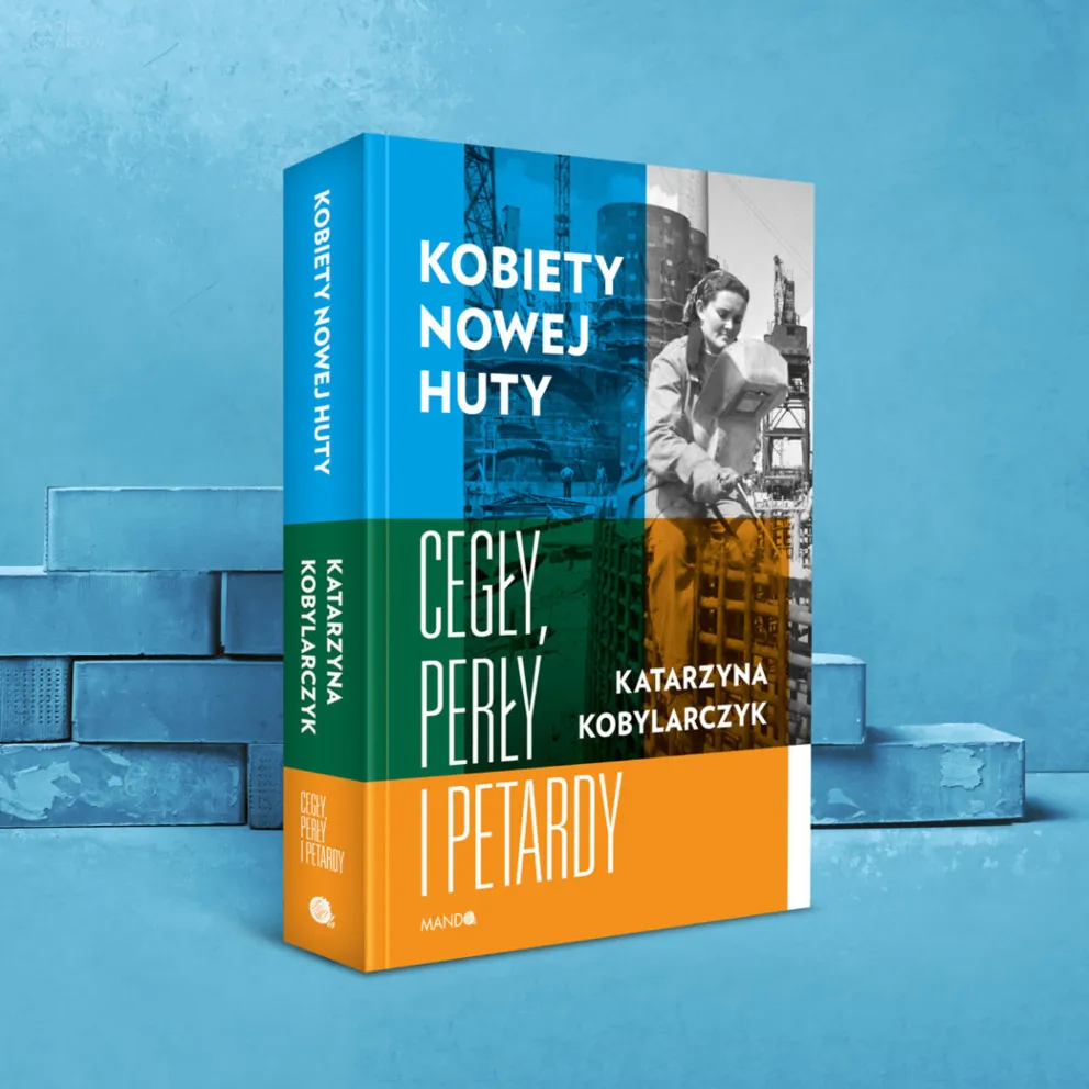 Kobiety Nowej Huty. Cegły, perły i petardy - wirtualne spotkanie z Katarzyną Kobylarczyk