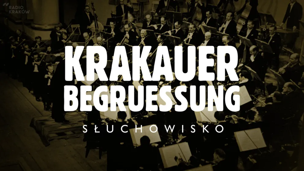 „Krakauer Begruessung" – słuchowisko o Filharmonii Generalnego Gubernatorstwa na antenie Radia Kraków!