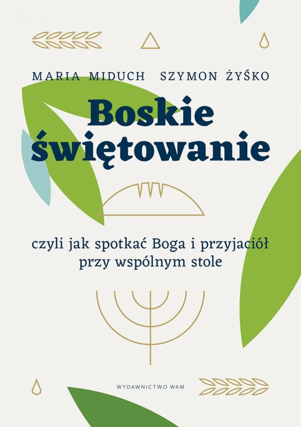 Jak spotkać Boga i przyjaciół przy wspólnym stole?