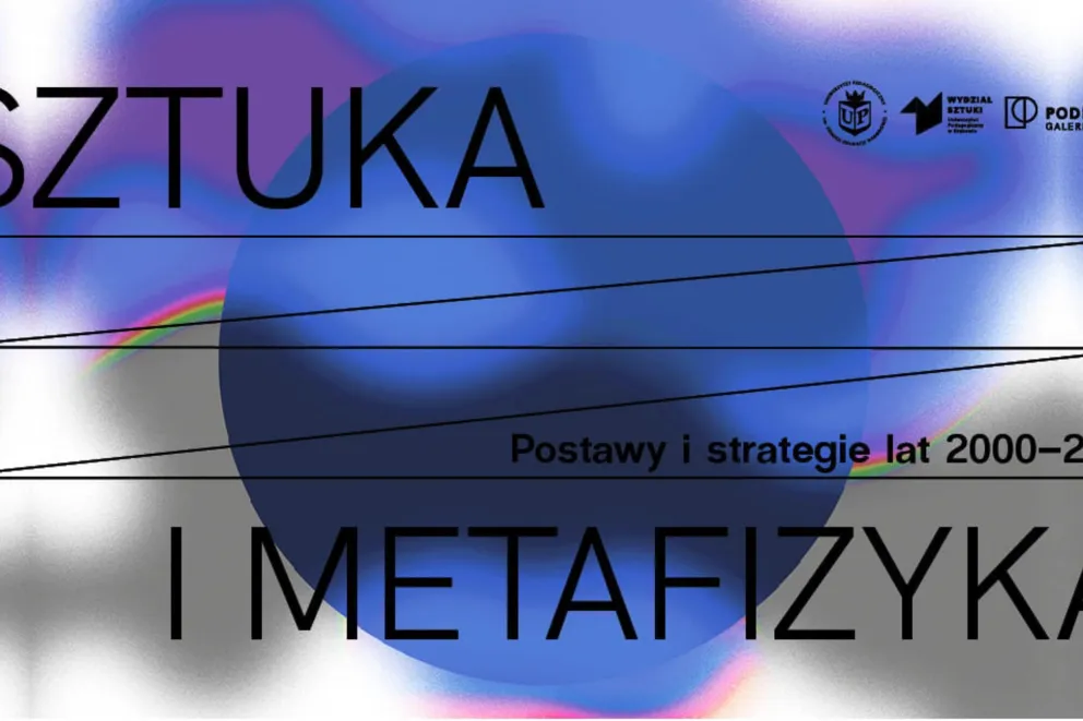 "Sztuka i metafizyka. Postawy i strategie lat 2000-2020" na Wydziale Sztuki UP