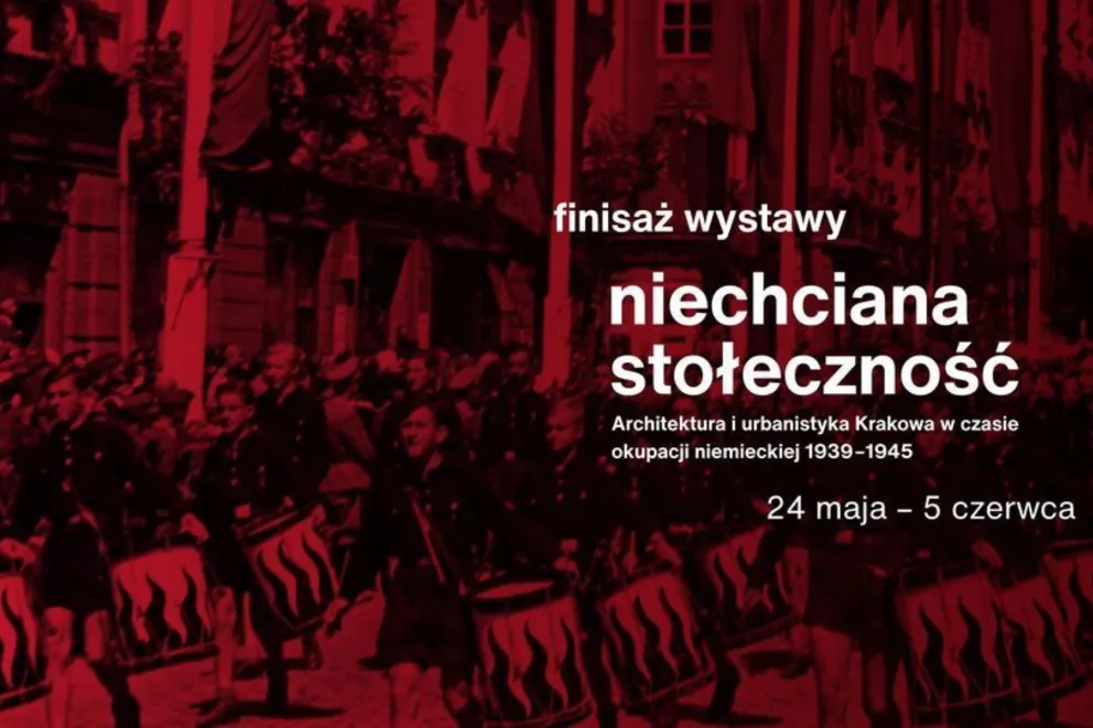 Finisaż wystawy „Niechciana stołeczność. Architektura i urbanistyka Krakowa w czasie okupacji niemieckiej 1939-1945" w MCK