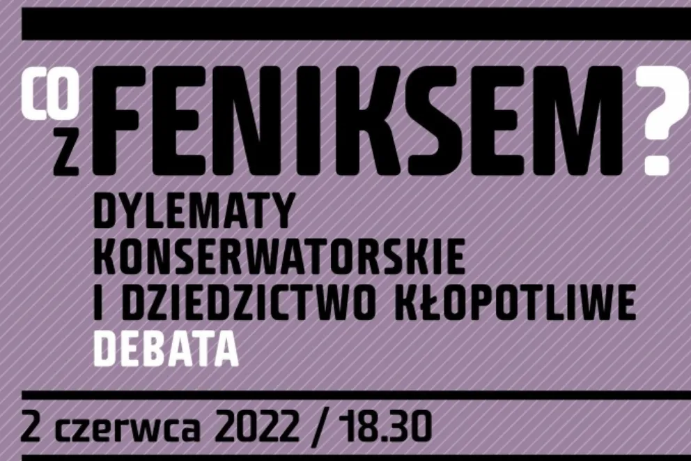 „Co z Feniksem? Dylematy konserwatorskie i dziedzictwo kłopotliwe” w MCK