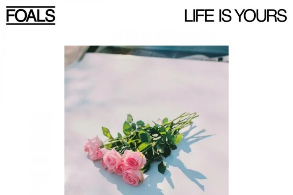 Foals - Life is yours