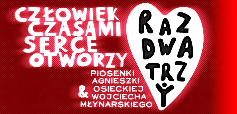 RAZ DWA TRZY „Człowiek czasami serce otworzy”