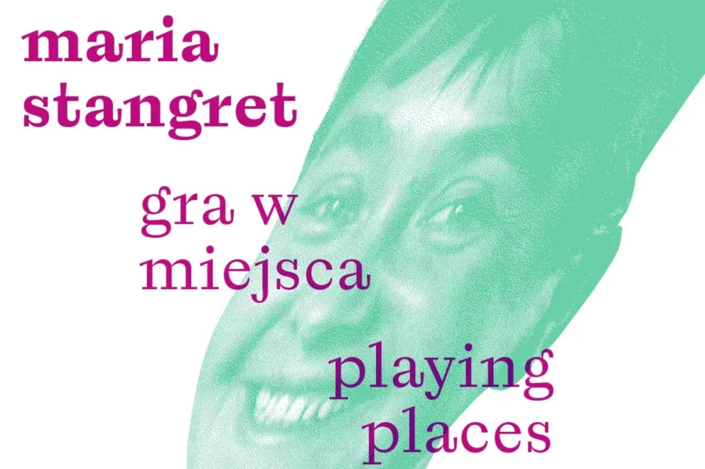 "Maria Stangret. Gra w miejsca" w krakowskiej Cricotece