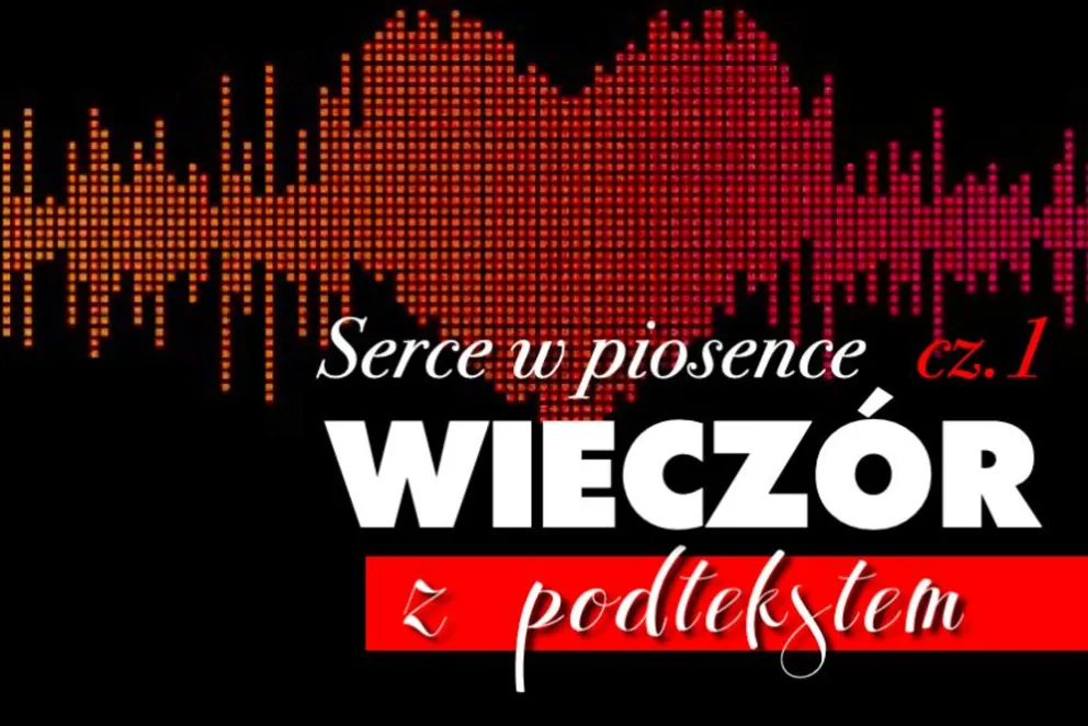 Wieczór z podtekstem: Serce w piosence - cz.1