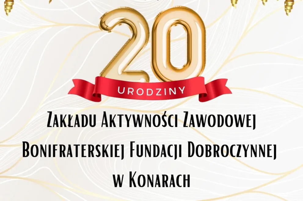„20- lecie Zakładu Aktywności Zawodowej Bonifraterskiej Fundacji Dobroczynnej w Konarach”